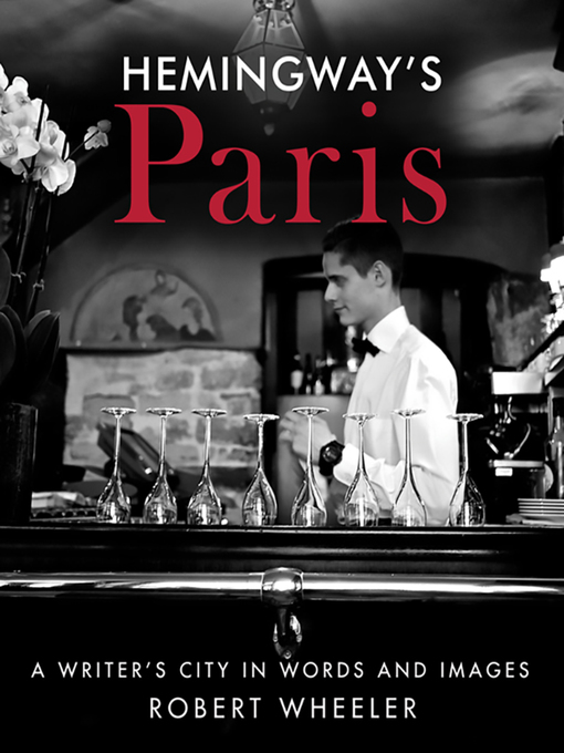 Title details for Hemingway's Paris by Robert Wheeler - Available